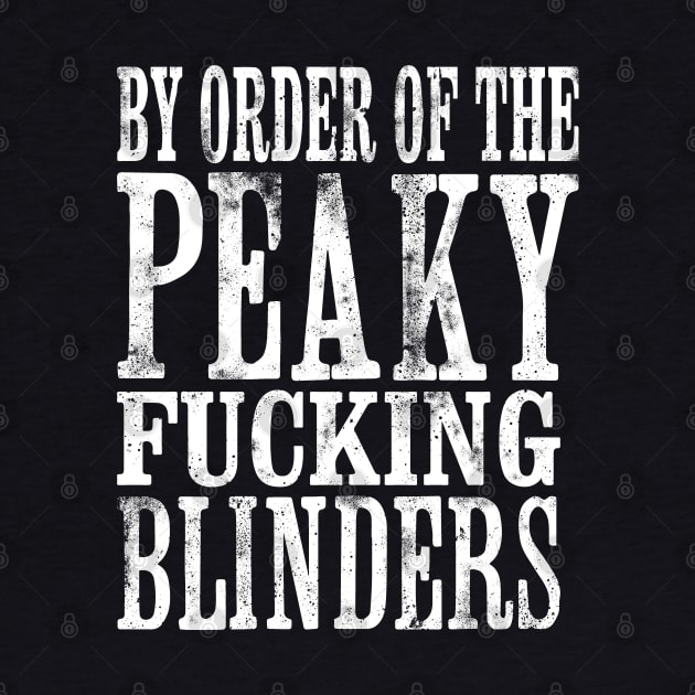 By Order of the Peaky Fucking Blinders by Dopamine Creative